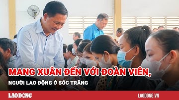 Mang Xuân đến với đoàn viên, người lao động ở Sóc Trăng | Báo Lao Động
