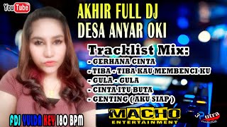 SEGMENT AKHIR | FULL DJ | OT MACHO DESA ANYAR OKI | TIBA TIBA KAU MEMBENCI KU MIX | DJ YULDAKEY BPM