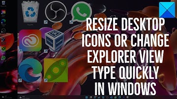 Resize Desktop icons or Change Explorer View type quickly in Windows