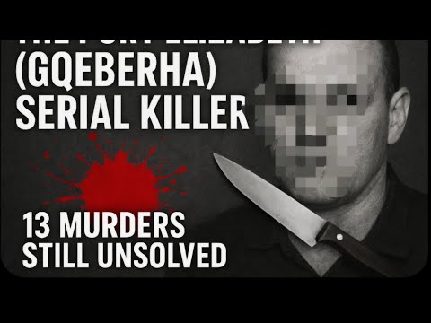 The Port Elizabeth (Gqeberha) serial killer 🔪-13 murders still unsolved 🔎