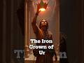 The Iron Crown of Ur | Curse of Mesopotamia’s Kings #iron #crow #curse #king #history #story
