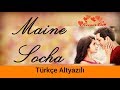 Maine Socha - Türkçe Alt Yazılı | Arijit Singh & Shreya Ghoshal | Phir Se