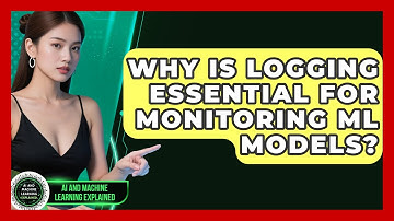 Why Is Logging Essential For Monitoring ML Models? - AI and Machine Learning Explained