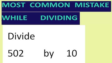 Divide     502        by     10     Most   common  mistake  while   dividing