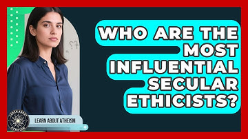 Who Are The Most Influential Secular Ethicists? - Learn About Atheism