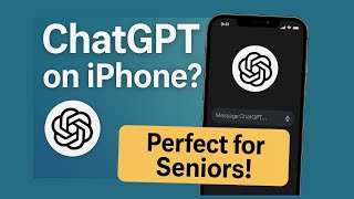 How to Use ChatGPT on iPhone: Beginner’s Guide for Seniors