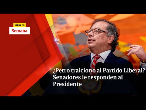 ¿Petro TRAICIONÓ al Partido Liberal? Senadores le responden al Presidente | Vicky en Semana