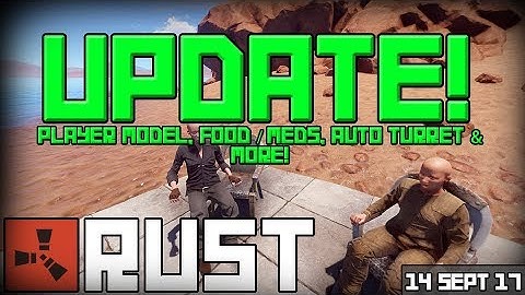 Rust Update 14-09-2017 - Player Model, Food/Meds, Auto Turret & More!