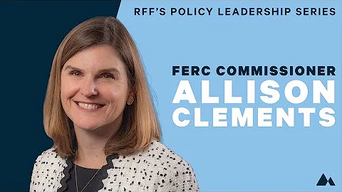 RFF's Policy Leadership Series with FERC Commissio...