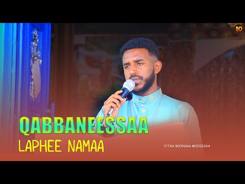 QABBANEESSAA LAPHEE አለው በይኝ GALATAN GALCHAAFI Faarfataa D N BOONSAA MOOSISAA