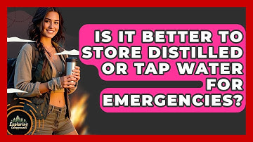 Is It Better To Store Distilled Or Tap Water For Emergencies? - Exploring Campgrounds