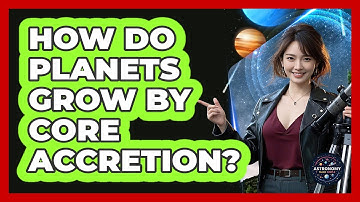 How Do Planets Grow By Core Accretion? - Astronomy Made Simple