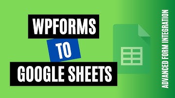 Quickly connect WPForms to Google Sheets | Best WordPress plugin