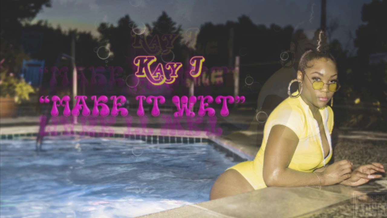 Kay J- Make It Wet