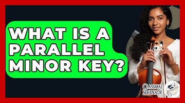 What Is A Parallel Minor Key? - Classical Serenade