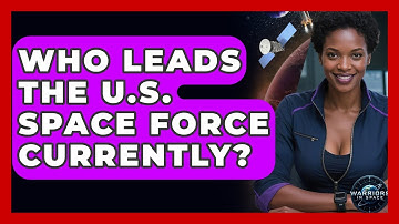 Who Leads the U.S. Space Force Currently? - Warriors In Space