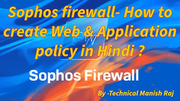 Sophos firewall- How to create Web & Application policy in Hindi ?