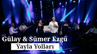 Gülay & Sümer Ezgü - Yayla Yolları (Canlı Performans)