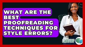 What Are The Best Proofreading Techniques For Style Errors? - The Language Library