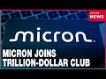 Micron tops $1 trillion market value for first time as AI memory chip demand surges