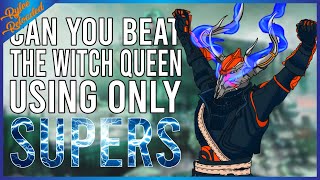Can You Beat The Witch Queen Using Only Supers