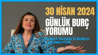 30 Nisan 12 Burç Yorumu - Koç Boğa İkizler Yengeç Aslan Başak Terazi Akrep Yay Oğlak Kova Balık