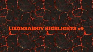 LIRONSAIDOV HIGHLIGHTS#9