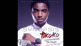 SYNOPSIS - Tikoko ft KNOWLEDGE & PI Piego (prod by Ayzed)