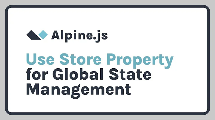 Use AlpineJS Store Property for Global State Managment
