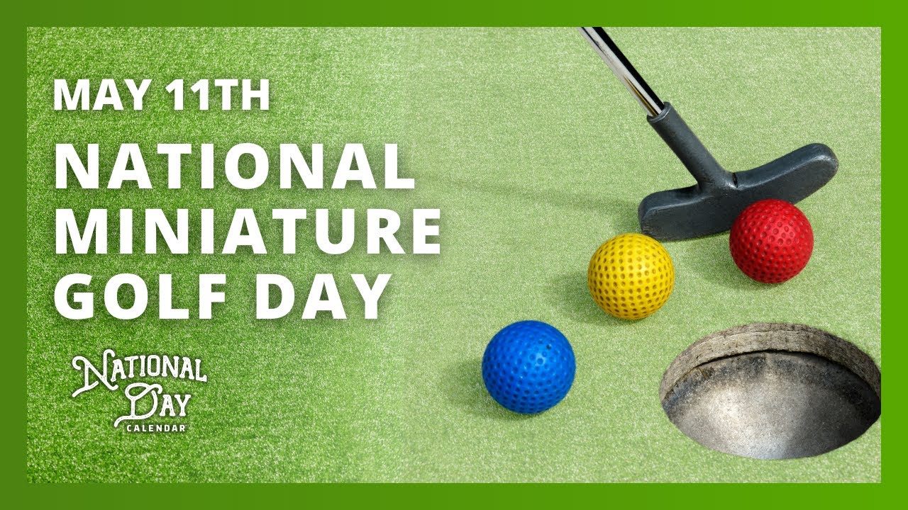 National Miniature Golf Day May 11th National Day Calendar YouTube