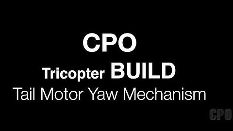 CPO Tricopter Build : Yaw Mechanism (Rear Motor Tilt)