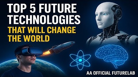 Top 5 Future Technologies That Will Change the World"