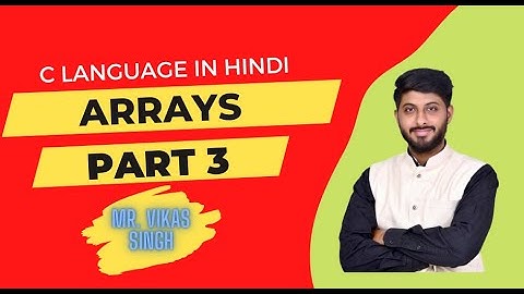 24. 2D ARRAYS IN C PART 3 in hindi by vikas singh