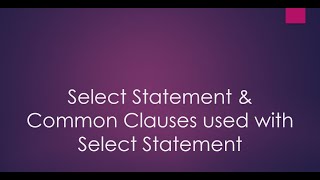 T-SQL: Select Statement & Common Clauses Used with Select Statement