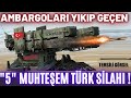 AMBARGOLARI YIKIP GEÇEN “5” MUHTEŞEM TÜRK SİLAHI ! DÜŞMANLARIMIZI ÇILDIRTAN PROJELER!