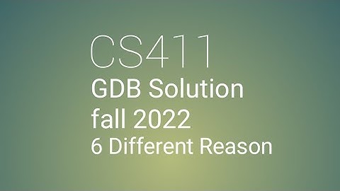 cs411 gdb solution fall 2022 || Best solution choice in 6 Reasons