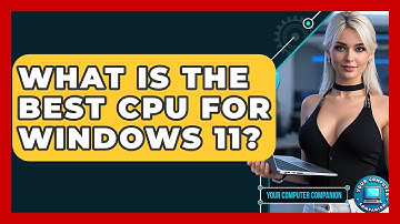 What Is The Best CPU For Windows 11? - Your Computer Companion