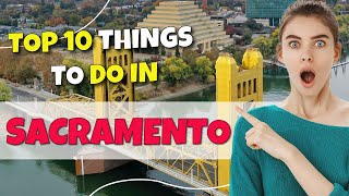TOP 10 Things to do in Sacramento, California 2023!