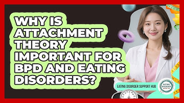 Why Is Attachment Theory Important For BPD And Eating Disorders? - Eating Disorder Support Hub