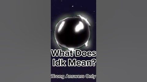 What Does Idk Mean Wrong Answers Only #shorts