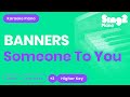 BANNERS - Someone To You (Higher Key) Piano Karaoke