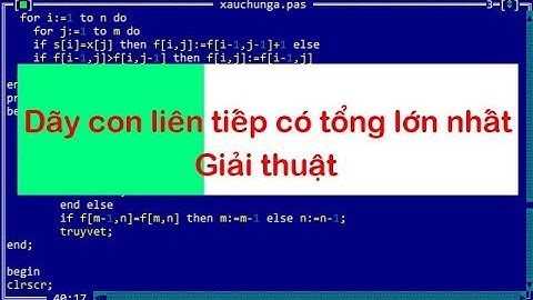 Dãy con liên tiếp có tổng lớn nhất -  Largest sum of consecutive sub sequence  - Thầy Quách Văn Lượm