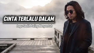 Liriknya bikin netizen menangis _ cinta terlalu dalam _ lagu sedih menyentuh hati 
