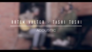 Artem Valter - Tashi Tushi (Acoustic Live)