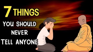 NEVER REVEAL THESE SEVEN THINGS TO ANYONE | A must watch video for everyone | Buddhist story |