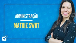 08.04. Aula de Diagnóstico de ambiente organizacional - Matriz SWOT (Administração)