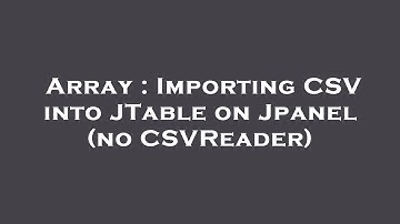 Array : Importing CSV into JTable on Jpanel (no CSVReader)