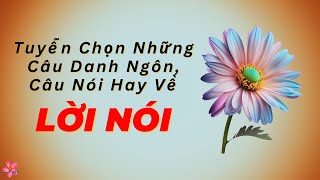 Những Câu Nói Thật Hay Về LỜI NÓI | Nghe Và Đọc Rất Thấm Thía, Sâu Sắc