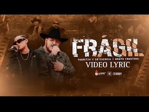 Yahritza y Su Esencia, Grupo Frontera – Frágil (Video Lyric) 2023