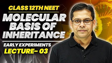 Early experiments | Lecture 03 - Introduction Molecular Basis of Inheritance | Class 12th Biology